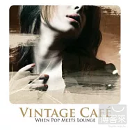 Vintage Cafe：When Pop Meets Lounge (2CD)(典藏咖啡館：當流行遇上弛放 (2CD))