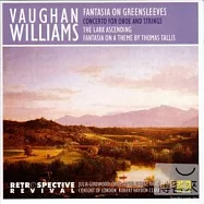 Robert Haydon Clark, Consort Of London / Vaughan Williams: Fantasia on Greensleeves,Concerto for Oboe & Strings,The(羅伯‧海頓‧克拉克 (指揮) 倫敦古樂團/ 佛漢‧威廉士: 綠袖子幻想曲、雙簧管協奏曲、雲雀飛翔、泰利斯主題幻想曲)