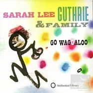 Sarah Lee Guthrie & Family / Go Waggaloo(莎菈.李.格思里與家族的恬蜜樂戲)