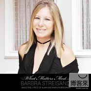 Barbra Streisand / What Matters Most - Sings The Lyrics Of Alan And Marilyn Bergman (2CD)(芭芭拉史翠珊 / 最愛─亞倫與瑪莉蓮之經典情歌簿 (2CD豪華盤))