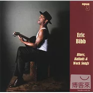 Eric Bibb / Blues, Ballads & Work Songs(艾瑞克畢伯 / 藍調、民謠、工作之歌)
