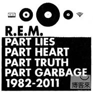 R.E.M. / Part Lies Part Heart Part Truth Part Garbage 1982-2011 (2CD)(R.E.M.合唱團 / 1982-2011 (2CD傳奇精選))