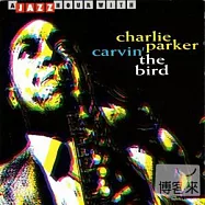 Charlie Parker / Carvin&rsquo; The Bird(查理.帕克 / 精雕細琢)