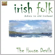 Irish Folk Adieu To Old Ireland / The House Devils(愛爾蘭民謠抒情心聲)