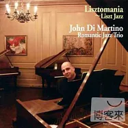 John Di Martino Romantic Jazz Trio / Lisztmania~Liszt Jazz(約翰.迪.馬替農浪漫三重奏 / 李斯特狂熱)