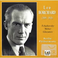 Leo Borchard (1899-1945)(柴可夫斯基、韋伯、葛拉組諾夫：管弦樂 / 李奧波查 (指揮) 柏林愛樂交響樂團)