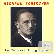 Hermann Scherchen: Le Concert Imaginaire(拉威爾：鋼琴協奏曲；柴可夫斯基：第4號交響曲等 / 赫曼‧謝爾亨 (指揮))