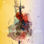 Various / L’Arc~en~Ciel Tribute(向彩虹樂團致敬專輯)