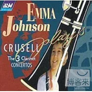 CRUSELL The 3 Clarinet Concertos / Emma Johnson(clarinet), Gunther Herbig(conductor)Royal Philharmonic Orchestra, ECO(克魯塞：三首單簧管協奏曲 / 艾瑪.強森(單簧管)、赫比希等(指揮)皇家愛樂管絃樂團)