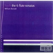 Bach - The 6 Flute Sonatas / William Bennett (flute), George Malcolm (harpsichord), Michael Evans (cello)(巴哈：六首長笛奏鳴曲 /威廉班乃特(長笛)、喬治.馬肯(大鍵琴)、麥可.伊凡斯(大提琴))