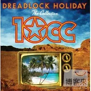 10cc / Dreadlock Holiday: The Collection(10cc合唱團 / 最愛精選)