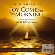 Joy Comes In The Morning- 20 songs of comfort and peace by Bill& Gloria Gaither / Stan Whitmire(幸福曙光- 20首平安喜樂的鋼琴演奏精選 / 史丹 魏邁爾)