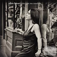 Eden Brent / Ain’t Got No Troubles(伊登布蘭 / 沒問題)