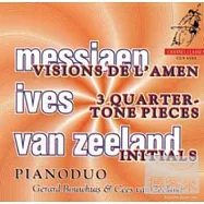Visions De L’Amen, 3 Quarter Tone Pieces, Initials / Messiaen, Ives, Van Zeeland / Piano Duo Bouwhuis,G & Zeeland, Cees(二十世紀鋼琴二重奏名曲)