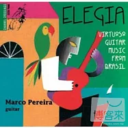 Elegia: Elegia Virtuoso Guitar Music From Brasil / Marco Pereira(吉他音樂巴西哀歌曲輯)