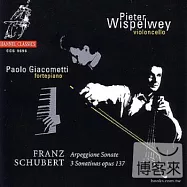 Arpeggione Sonate, 3 Sonatinas Opus 137 / Schubert / Pieter Wispelwey, Paolo Giacometti(彼耶特舒伯特琶音奏鳴曲)
