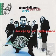 Anxiety Of Influence / Zappa, Debussy, Barber Etc / Meridian Arts Ensemble