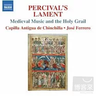 Percival’s Lament - Medieval Music and the Holy Grail / Ferrero(conductor) Capilla Antiqua de Chinchilla(波西佛的悲歌-中世紀音樂與聖杯 / 費瑞羅(指揮)金齊拉早期音樂合唱團)
