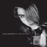 香朵 / 我們的時光(Chantal Chamberland / This is Our Time)