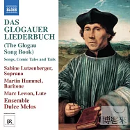 Das Glogauer Liederbuch (The Glogau Song Book) / Sabine Lutzenberger (Soprano), Martin Hummel (Baritone), Marc Lewon(葛羅高歌曲集 / 莎賓娜.魯申貝格(女高音)、馬丁.胡麥爾(男中音)、馬克.雷昂(魯特琴)、甜美旋律古樂團)