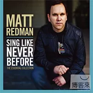 Matt Redman / Sing Like Never Before(麥特瑞德曼 / 全心歌唱新曲+精選)