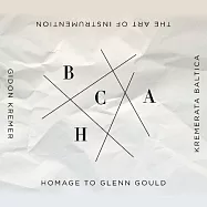 The Art of Instrumentation: Homage to Glenn Gould / Gidon Kremer & Kremerata Baltica