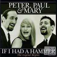 Peter, Paul & Mary / If I Had A Hammer - The Legend Begins(彼得、保羅與瑪麗 / 傳奇首部曲-假如我有一把鐵錘)