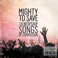 V.A. / Mighty To Save Worship Songs Of Compassion(屬天的敬拜3/ 16首敬拜讚美精選)