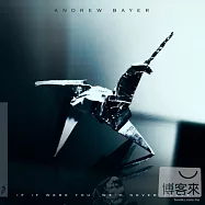 Andrew Bayer / If It Were You, We’d Never Leave(安德魯貝爾 / 悔不當初)