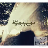 Daughter / If You Leave (LP)(女兒樂團 / 如果你離開我 (LP黑膠唱片))