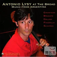 At The Broad : Music From Argentina / Antonio Lysy (Cello)、Bryan Pezzone、Pablo Motta、Phillip Levy / Capitol Ensemble(演奏阿根廷作曲家作品 / 安東尼歐.李西(大提琴))