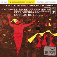 Stravinsky: Le sacre du printemps, Petrousha, L&rsquo;Oiseau de feu / Eugene Ormandy(《原音典藏系列》史特拉汶斯基：《春之祭》、《彼得洛希卡》、《火鳥》/ 奧曼第)