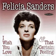 Felicia Sanders / I Wish You Love & That Certain Feeling(費莉西亞.桑德斯 / 《願你愛過》、《真實感受》)