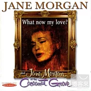 Jane Morgan / What Now My Love & Jane Morgan at the Cocoanut Grove(珍妮.摩根 / 《我該如何，吾愛》、《珍妮.摩根在椰林》)