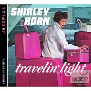 Shirley Horn / Travelin’ Light & Horn Of Plenty(雪莉.荷恩 / 輕裝旅行 + 輕語呢喃)