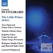 Petitgirard: The Little Prince [Ballet] / Budapest Studio Choir, Honved Male Choir(佩提吉哈德：芭蕾音樂「小王子」(首度錄音) / 羅宏.佩提吉哈德(指揮)布達佩斯交響樂團、布達佩斯廣播合唱團及陸軍男聲合唱團)