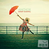 Mindy Gledhill / Anchor(敏蒂.葛萊德希爾 / 船錨)