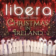 天使之翼合唱團 / 跨界美聲：聖誕禮讚(Libera / Angels Sing: Christmas in Ireland)