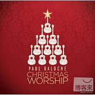 Paul Baloche / Christmas Worship Live(保羅 巴勒許 / 聖誕現場敬拜精選)