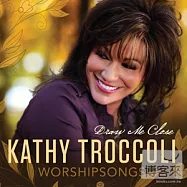 Kathy Troccoli / Draw Me Close(凱西特蘿克莉 / 與主親近)