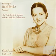 Hommage A Bidu Sayao Vol. 2-The Unrivaled Lyric Soprano in Rare Live Radio Performances / Bidu Sayao(向莎優致敬第二集-無與倫比的抒情女高音珍貴現場廣播錄音 / 莎優(女高音))