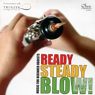 V.A. / Ready, Steady, Blow! - Music for Beginner Oboists(預備、穩住、吹奏：給雙簧管初學者的專輯)