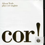 Alison Teale: Cor! - Music for Cor Anglais & Piano(哇!英國管演奏家艾莉森.提爾驚豔出輯)