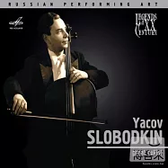 Legends of the XX century – Yacov Slobodkin, cellist(德佛扎克: 大提琴協奏曲/ 柴可夫斯基:洛可可變奏曲/ 葛拉祖諾夫: 西班牙小夜曲)