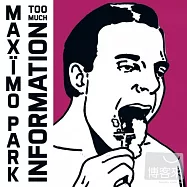 Maximo Park / Too Much Information (2CD)(馬克西莫公園 / 資訊焦慮【雙碟豪華盤】)