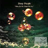 深紫色合唱團 / 自以為是【數位錄音版】(Deep Purple / Who Do We Think We Are [Remastered Edition])