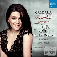 Caldara: In dolce amore / Robin Johannsen(「甜蜜的愛情」—卡達拉經典選粹 / 蘿賓.強娜森)