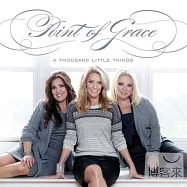Point of Grace / A Thousand Little Things(恩典仰望三重唱 / 千言萬語)