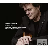 Around Barrios / Enno Voorhorst(吉他大師奧古斯丁‧ 巴里奧斯與受其創作影響的名曲)