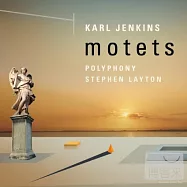 卡爾.詹金斯：經文歌 / 史蒂芬.萊頓(指揮)複音合唱團(Karl Jenkins : Motetes / Polyphony, Stephen Layton)